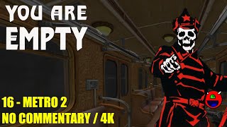 You Are Empty - 16 Metro 2 - No Commentary 4K