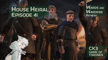 House Heiral/CK3/GameofThrones/LongPlay/Ep41 - Wards and Wardens Refresh