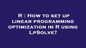 R : How to set up linear programming optimization in R using LpSolve?