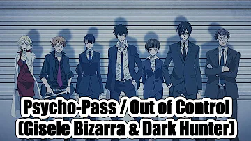 Psycho Pass - Out Of Control (Gisele Bizarra & Dark Hunter)