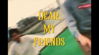 Dear, My Friends
