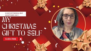 A Christmas Gift for myself 🎁: 25 days of RADICAL SELF ACCEPTANCE
