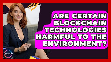 Are Certain Blockchain Technologies Harmful To The Environment? - Conventions Network