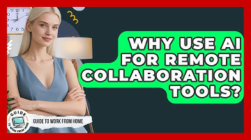 Why Use AI For Remote Collaboration Tools? - Guide To Work From Home