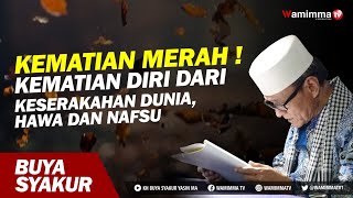 Misteri Kematian Merah ! Kematian Dari Keserakahan dunia, Hawa Dan Nafsu - Buya Syakur