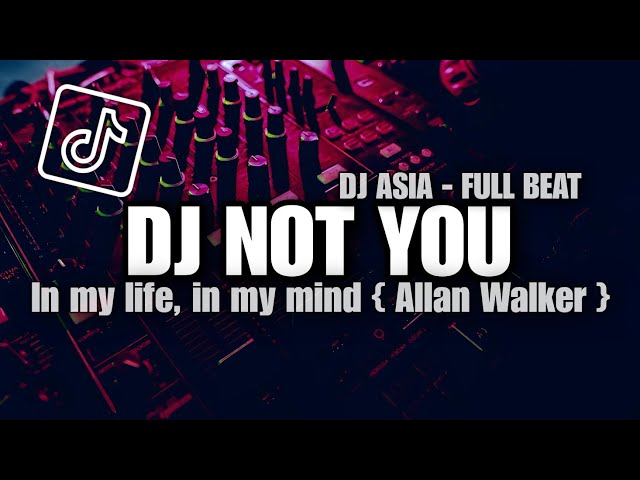 DJ ALAN WALKER _  NOT YOU _ FULL BEAT VIRAL TIKTOK TERBARU 2023 (DJ ASIA) class=