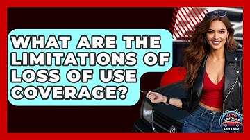 What Are The Limitations Of Loss Of Use Coverage? - Auto Coverage Explained