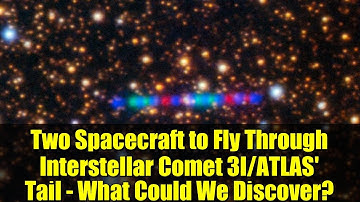 Two Spacecraft to Fly Through Interstellar Comet 3I/ATLAS
