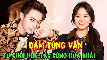 Đàm Tùng Vận từ chối hợp tác lần 2 với Hứa Khải