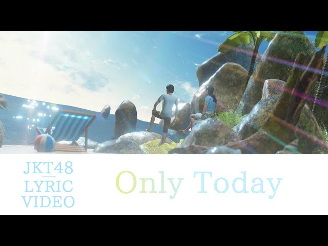 [Official Lyric Video] Only Today - JKT48 class=