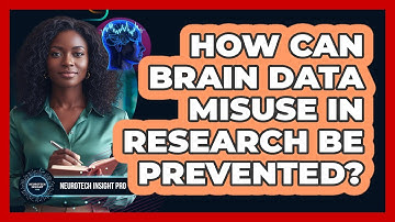 How Can Brain Data Misuse In Research Be Prevented? - Neurotech Insight Pro