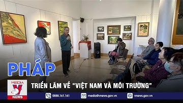 Triển lãm về “Việt Nam và Môi trường” tại Pháp - VNEWS
