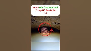 [P.2] Người đàn ông lặn xuống hang động mất tích bí ẩn #shorts
