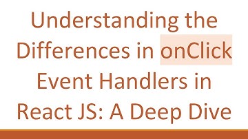 Understanding the Differences in onClick Event Handlers in React JS: A Deep Dive