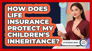 How Does Life Insurance Protect My Children