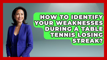 How To Identify Your Weaknesses During A Table Tennis Losing Streak? - Ping Pong Prodigy