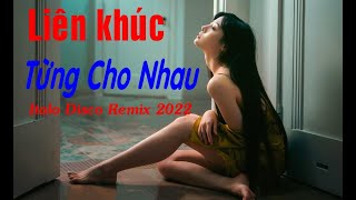 Liên khúc " TỪNG CHO NHAU "  -  Italo Disco Remix 2022