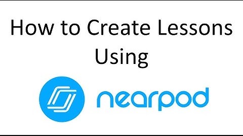 How to Create Lessons Using Nearpod