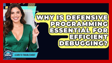 Why Is Defensive Programming Essential For Efficient Debugging? - Learn To Troubleshoot