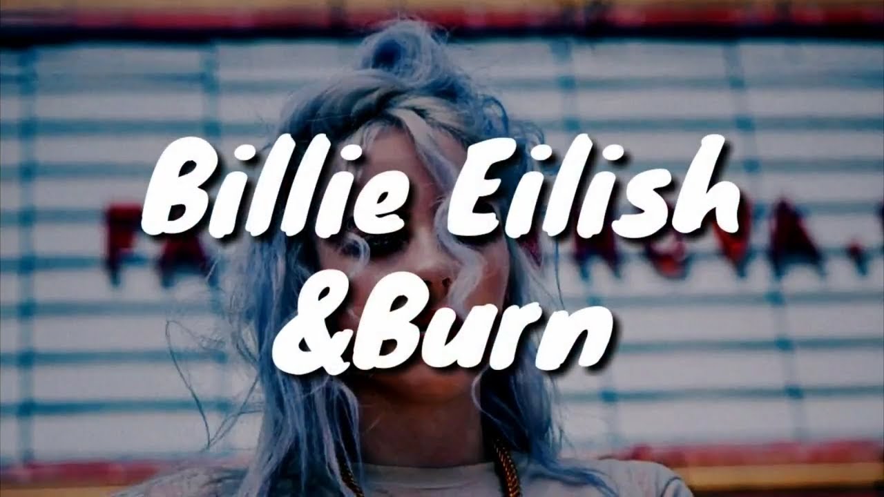 Billie Eilish   burn Lyrics