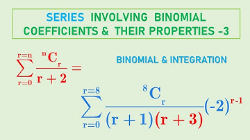 SERIES  INVOLVING  BINOMIAL COEFFICIENTS &  THEIR PROPERTIES -3 | BINOMIAL & INTEGRATION