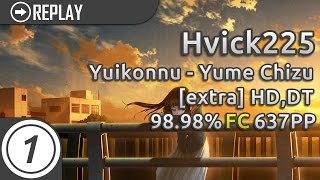 hvick225 | yuikonnu - Yume Chizu [Extra] HDDT FC 98.98% 637pp