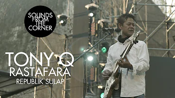 Tony Q Rastafara - Republik Sulap | Sounds From The Corner Live #34