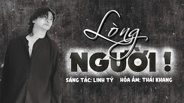 Lòng Người! | Sáng tác & Trình bày: Linh Tý