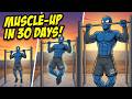 Still Can’t Muscle-Up? Here’s How I’d Get It in 30 Days