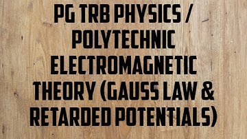 PG TRB PHYSICS / POLYTECHNIC - Electromagnetic Theory ( Gauss Law & Retarded Potentials )