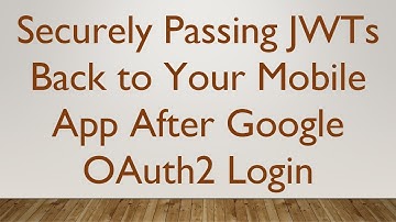 Securely Passing JWTs Back to Your Mobile App After Google OAuth2 Login