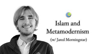 Metamodern Spirituality | Islam and Metamodernism (w/ Jared Morningstar)