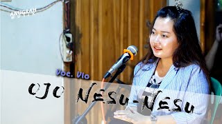 OJO NESU-NESU COVER SONG by VIO ANUGRAH MUSIK || ORA UMOMM