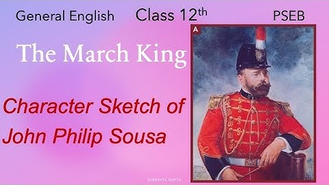 Class 12th || The March King - Character Sketch of John Philip Sousa