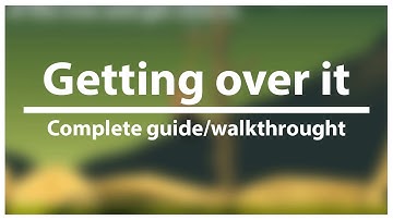 Getting over it With Benett Foddy | Complete Guide and Tips for Each Section