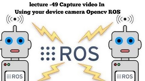 ROS Tutorial -49 || computer vision in  ROS part-2  access video by your device ||