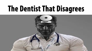 The Dentist That Disagrees