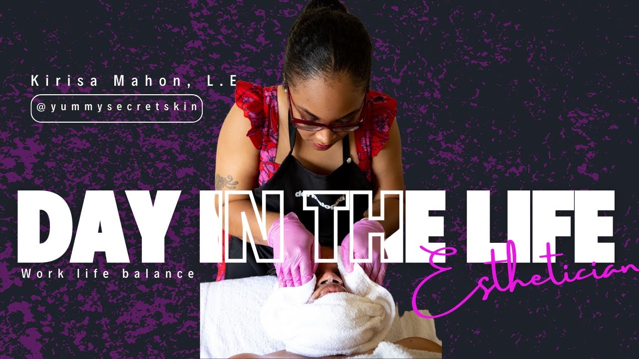 DAY IN THE LIFE OF AN ESTHETICIAN: WORK LIFE BALANCE AND CLIENT ...