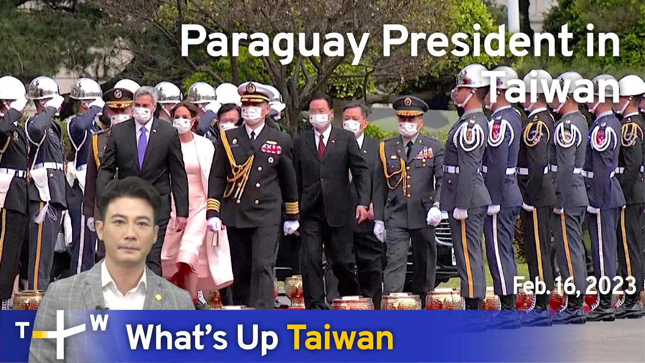 Paraguay President in Taiwan, News at 23:00, February 16, 2023 ...