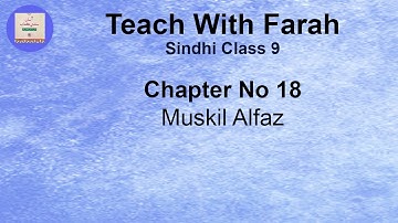 Sindhi class 9 chapter No 18 Muskil Alfaz |||Teach With Farah|||