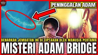 MISTERI JEMBATAN CIPTAAN NABI ADAM | MISTERI ADAM BRIDGE JEMBATAN ADAM