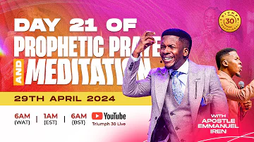 40 DAYS OF PROPHETIC PRAYER AND MEDITATION WITH APOSTLE EMMANUEL IREN | DAY 21 | 29TH APRIL