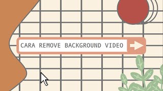 CARA REMOVE BACKGROUND VIDEO