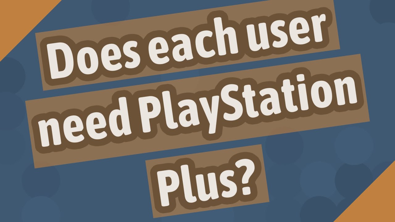 Does each user need PlayStation Plus? YouTube