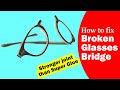 How to fix broken glasses bridge  stronger joint than super glue