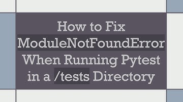 How to Fix ModuleNotFoundError When Running Pytest in a /tests Directory
