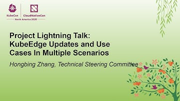 Project Lightning Talk: KubeEdge Updates and Use Cases In Multiple Scenarios - Hongbing Zhang