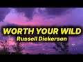 Russell Dickerson Worth Your Wild Lyrics