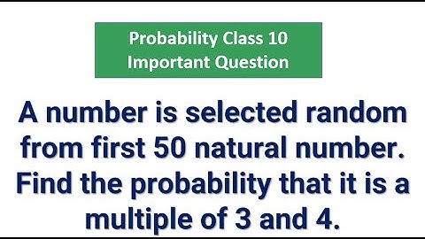A number is selected random from first 50 natural number. Find the probability that it is a multiple