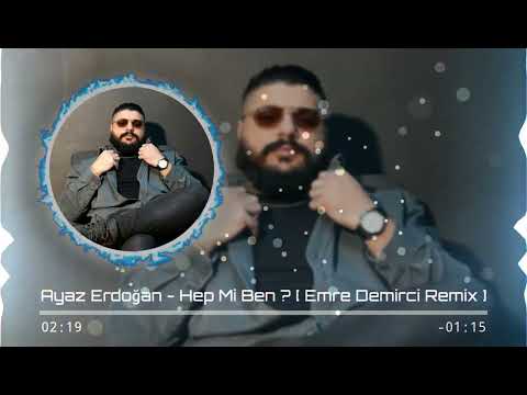 Ayaz Erdoğan - Hep Mi Ben ? [ Emre Demirci Remix ]